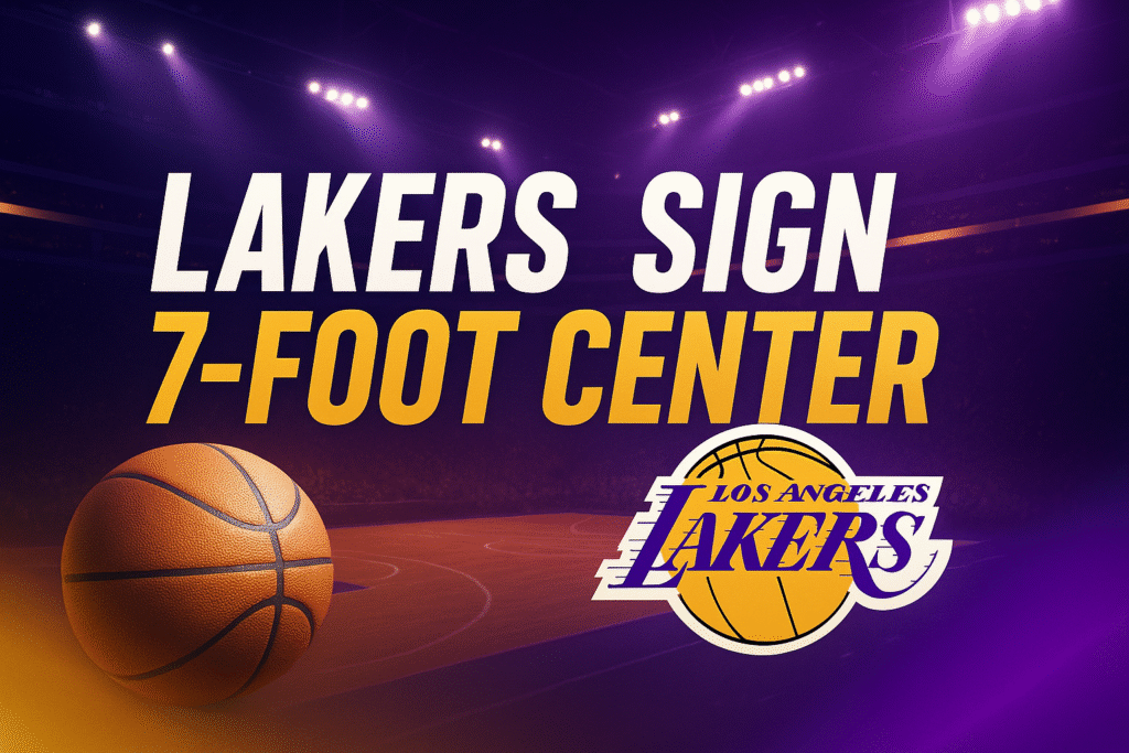 Los Angeles Lakers Sign 7-Foot Center