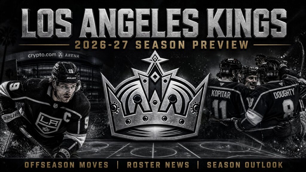 Kings’ Kingdom Reshaped: Breaking Down Los Angeles’ Massive 2026 Offseason Moves and Season Outlook
